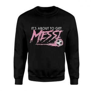 Its About To Get Messi Soccer T shirt 3 1.jpg