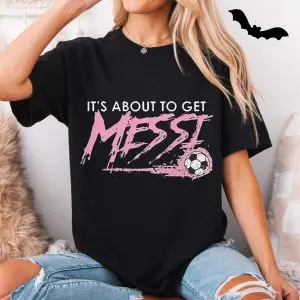 It's About To Get Messi Soccer T-shirt 10 Its About To Get Messi Soccer T shirt 5 1.jpg