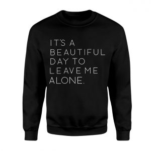 Its a Beautiful Day to Leave Me Alone T Shirt E28093 Funny Sarcastic Quote Tee 3.jpg