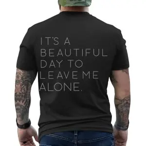 It’s a Beautiful Day to Leave Me Alone T-Shirt – Funny Sarcastic Quote Tee 12 Its a Beautiful Day to Leave Me Alone T Shirt E28093 Funny Sarcastic Quote Tee 6.jpg