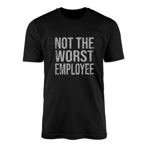 Not The Worst Employee Funny Work T Shirt 1 1.jpg