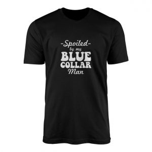 Spoiled By My Blue Collar Man T Shirt 1 1.jpg