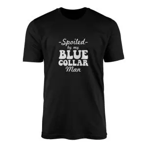 Spoiled By My Blue Collar Man T-Shirt