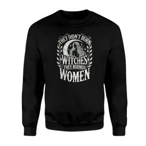 They Didn’t Burn Witches They Burned Women Feminist T-Shirt 8 They Didnt Burn Witches They Burned Women Feminist T Shirt 3 1.jpg