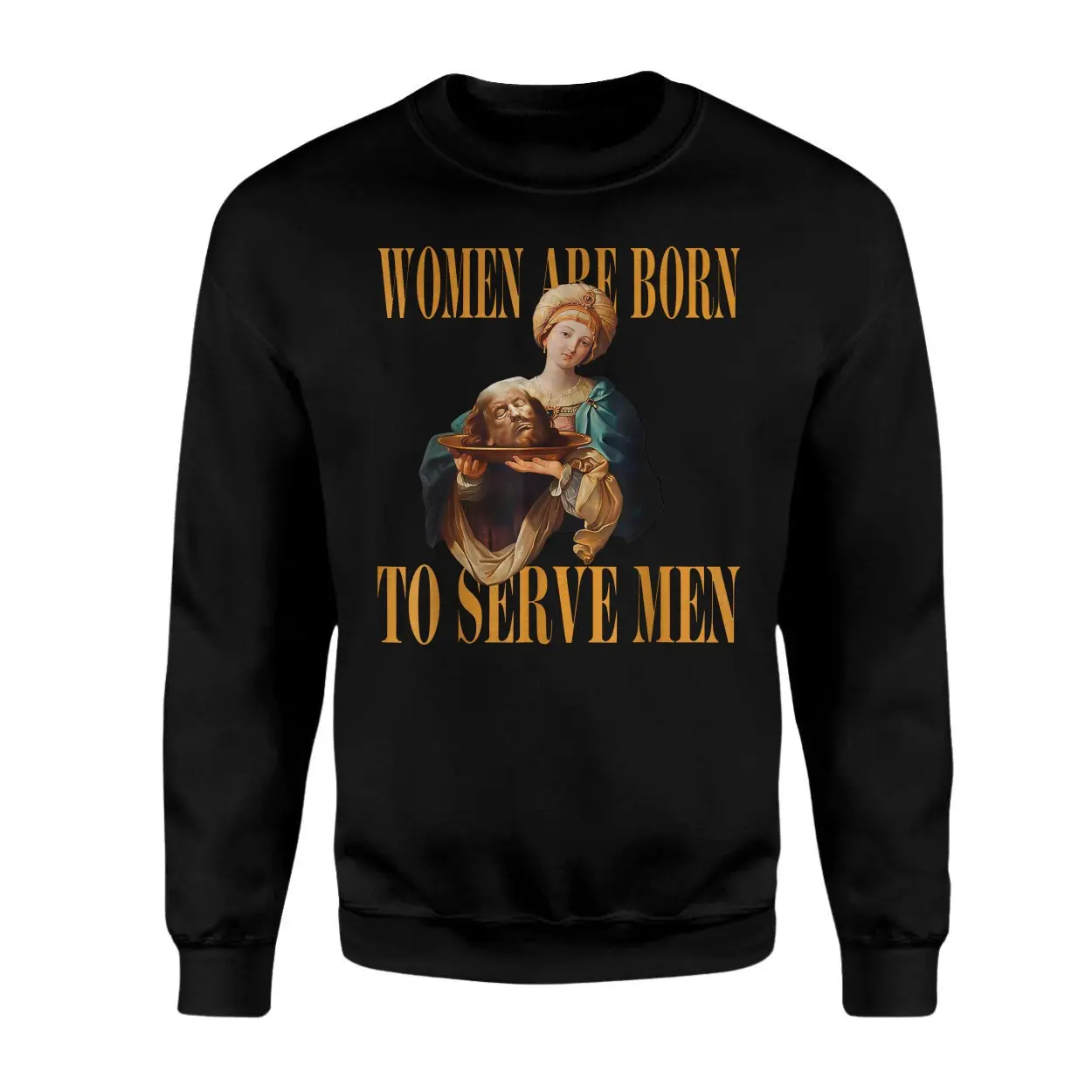 Women Are Born To Serve Men E28093 Said No Queen Ever T shirt 3.jpg