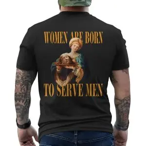 Women Are Born To Serve Men – Said No Queen Ever T-shirt 11 Women Are Born To Serve Men E28093 Said No Queen Ever T shirt 6.jpg