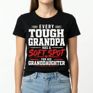 Every Tough Grandpa Has a Soft Spot for Granddaughter T-Shirt 9 every tough grandpa has a soft spot for granddaughter t shirt 3.jpg
