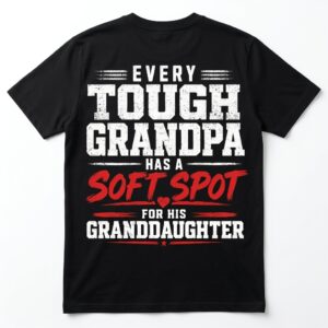 every tough grandpa has a soft spot for granddaughter t shirt.jpg