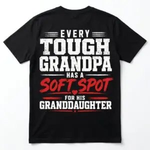 every tough grandpa has a soft spot for granddaughter t shirt.jpg