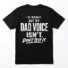 Funny Dad Voice Warning T-Shirt for Fathers and Stepdads 15 funny dad voice warning t shirt for fathers and stepdads.jpg