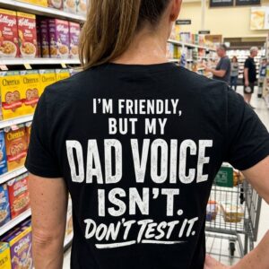 Funny Dad Voice Warning T-Shirt for Fathers and Stepdads 8 funny dad voice warning t shirt for fathers and stepdads 2.jpg