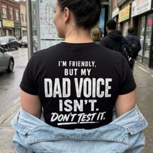 Funny Dad Voice Warning T-Shirt for Fathers and Stepdads 11 funny dad voice warning t shirt for fathers and stepdads 5.jpg