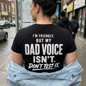 Funny Dad Voice Warning T-Shirt for Fathers and Stepdads 11 funny dad voice warning t shirt for fathers and stepdads 5.jpg