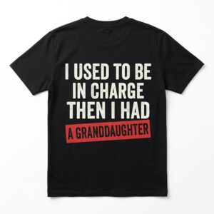funny grandpa t shirt used to be in charge granddaughter tee.jpg
