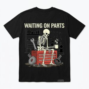 funny mechanic skeleton waiting on parts t shirt for car guys.jpg