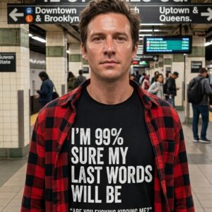 Funny Sarcastic Last Words Quote T-Shirt for Dark Humor Fans 7 funny sarcastic last words quote t shirt for dark humor fans 1.jpg