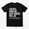 funny sarcastic last words quote t shirt for dark humor fans.jpg