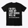 Funny Sarcastic Last Words Quote T-Shirt for Dark Humor Fans 16 funny sarcastic last words quote t shirt for dark humor fans.jpg