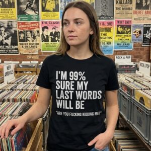 Funny Sarcastic Last Words Quote T-Shirt for Dark Humor Fans 8 funny sarcastic last words quote t shirt for dark humor fans 2.jpg