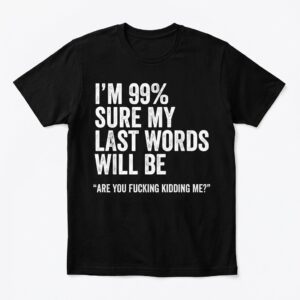 funny sarcastic last words quote t shirt for dark humor fans.jpg