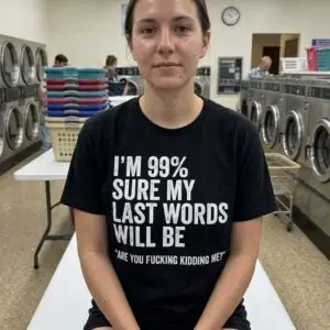 Funny Sarcastic Last Words Quote T-Shirt for Dark Humor Fans 10 funny sarcastic last words quote t shirt for dark humor fans 4.jpg