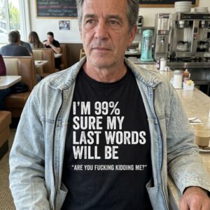 Funny Sarcastic Last Words Quote T-Shirt for Dark Humor Fans 11 funny sarcastic last words quote t shirt for dark humor fans 5.jpg