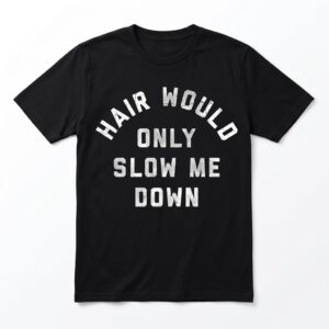 hair would only slow me down funny minimalist quote t shirt.jpg