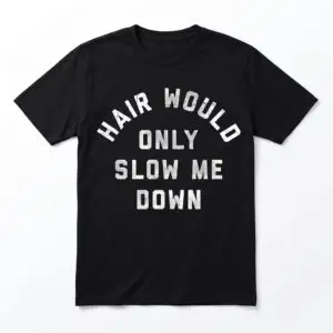 hair would only slow me down funny minimalist quote t shirt.jpg