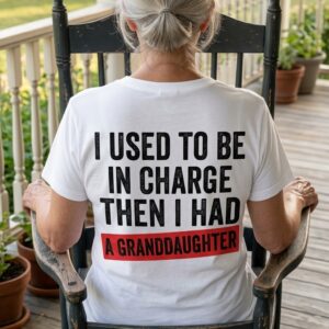 I Used to Be in Charge Funny Granddaughter Grandparent T-Shirt 8 i used to be in charge funny granddaughter grandparent t shirt 2.jpg