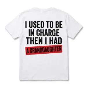 i used to be in charge funny granddaughter grandparent t shirt.jpg