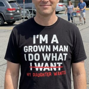 I'm a Grown Man I Do What My Daughter Wants T-Shirt 7 im a grown man i do what my daughter wants t shirt 1.jpg