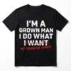 I'm a Grown Man I Do What My Daughter Wants T-Shirt 16 im a grown man i do what my daughter wants t shirt.jpg