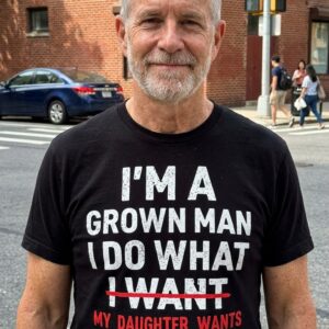 I'm a Grown Man I Do What My Daughter Wants T-Shirt 8 im a grown man i do what my daughter wants t shirt 2.jpg