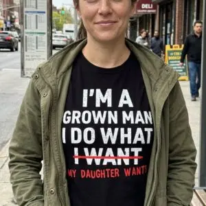 I'm a Grown Man I Do What My Daughter Wants T-Shirt 11 im a grown man i do what my daughter wants t shirt 5.jpg