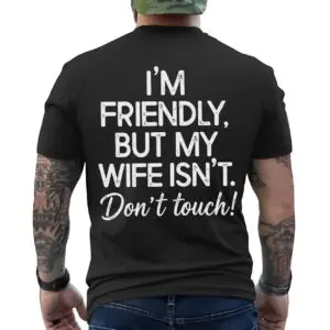 im friendly but my wife isnt dont touch funny husband t shirt.jpg
