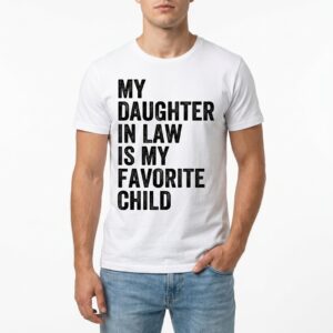 My Daughter In Law Is My Favorite Child Funny Family T-Shirt 8 my daughter in law is my favorite child funny family t shirt 2.jpg