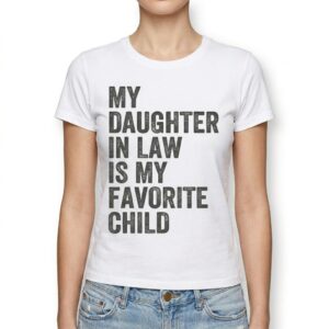 My Daughter In Law Is My Favorite Child Funny Family T-Shirt 9 my daughter in law is my favorite child funny family t shirt 3.jpg