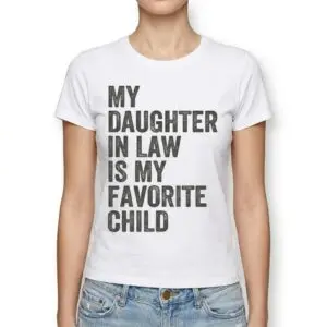 My Daughter In Law Is My Favorite Child Funny Family T-Shirt 9 my daughter in law is my favorite child funny family t shirt 3.jpg