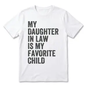 my daughter in law is my favorite child funny family t shirt.jpg