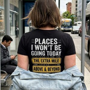 Places I Won't Be Going Today Funny Anti Hustle T-Shirt 9 places i wont be going today funny anti hustle t shirt 3.jpg
