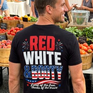 Red White and Booty Funny Patriotic 4th of July T-Shirt 8 red white and booty funny patriotic 4th of july t shirt 2.jpg