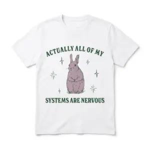 actually all of my systems are nervous funny rabbit t shirt.jpg