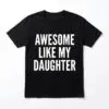 Awesome Like My Daughter Funny T-Shirt | Parent Humor Tee 16 awesome like my daughter funny t shirt parent humor tee.jpg