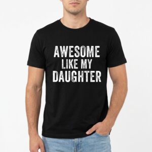 Awesome Like My Daughter Funny T-Shirt | Parent Humor Tee 8 awesome like my daughter funny t shirt parent humor tee 2.jpg