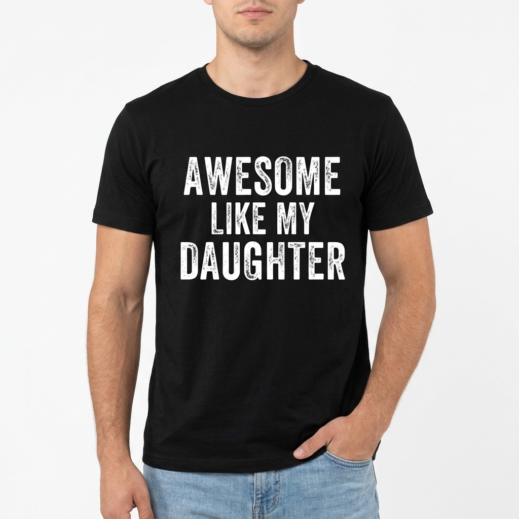 Awesome Like My Daughter Funny T-Shirt | Parent Humor Tee 3 awesome like my daughter funny t shirt parent humor tee 2.jpg