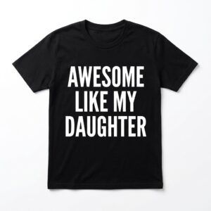 awesome like my daughter funny t shirt parent humor tee.jpg
