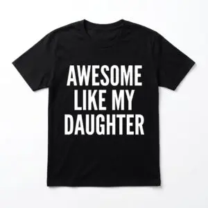 awesome like my daughter funny t shirt parent humor tee.jpg