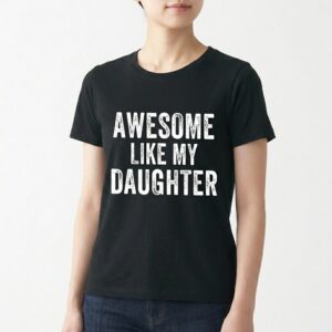 Awesome Like My Daughter Funny T-Shirt | Parent Humor Tee 11 awesome like my daughter funny t shirt parent humor tee 5.jpg