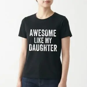 Awesome Like My Daughter Funny T-Shirt | Parent Humor Tee 11 awesome like my daughter funny t shirt parent humor tee 5.jpg