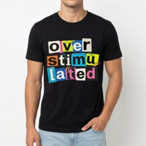 Funny Overstimulated Ransom Note Letters Graphic T-Shirt 8 funny overstimulated ransom note letters graphic t shirt 2.jpg